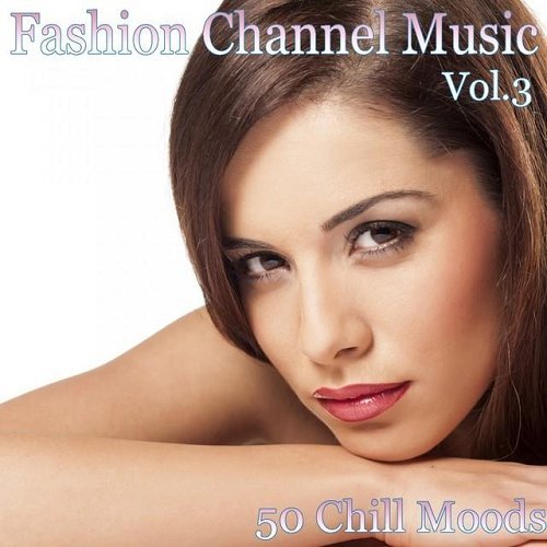 VA - Fashion Channel Music, Vol. 3 [50 Chill Moods] (2015) MP3